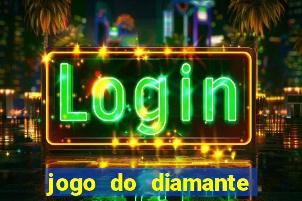 jogo do diamante para ganhar dinheiro